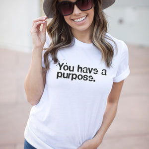 You Have A Purpose Tee